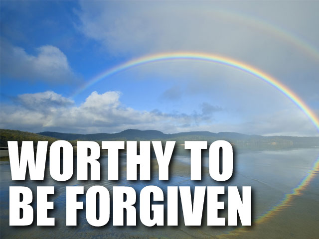 worthy to be forgiven